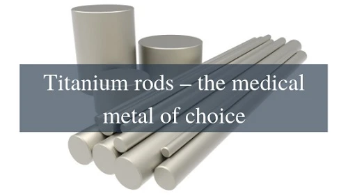 titanium rods the medical metal of choice